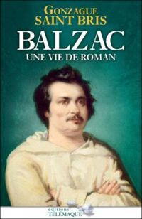 Gonzague Saint Bris - Balzac : Une vie de roman