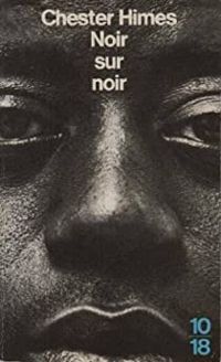 Chester Himes - Noir sur noir