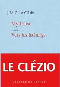 Jmg Le Clezio - Mydriase - Vers les icebergs