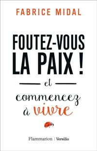 Couverture du livre Foutez-vous la paix!: Et commencez à vivre - Fabrice Midal