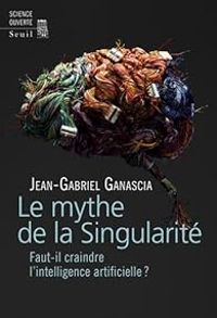 Jean Gabriel Ganascia - Le mythe de la singularité