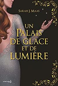 Sarah J Maas - Un palais de glace et de lumière