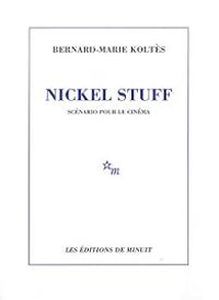 Bernard Marie Koltes - Nickel Stuff : Scénario pour le cinéma