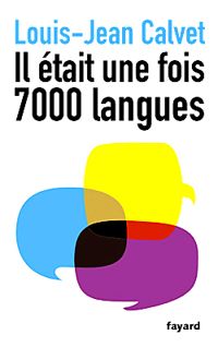 Louis Jean Calvet - Il était une fois 7000 langues