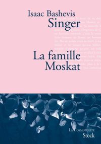 Isaac Bashevis Singer - La famille Moskat