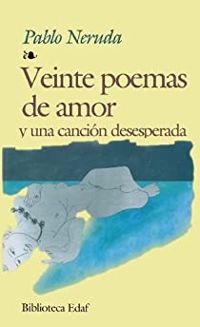 Pablo Neruda - Veinte Poemas De Amor Y Una Canción Desesperada