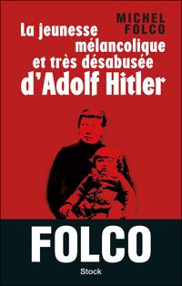 Couverture du livre La jeunesse mélancolique et très désabusée d'Adolf Hitler - Michel Folco