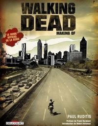 Couverture du livre Walking Dead - Making of - Robert Kirkman - Charlie Adlard - Paul Ruditis - Tony Moore - Edmond Tourriol