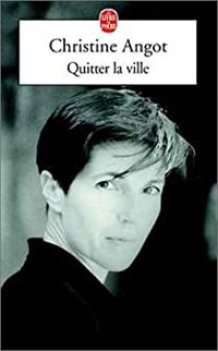 Christine Angot - Quitter la ville