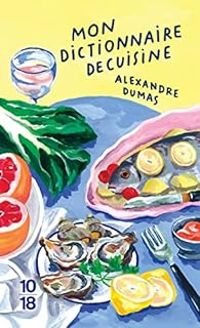 Alexandre Dumas - Mon dictionnaire de cuisine