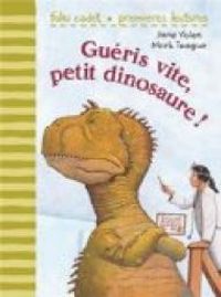 Jane Yolen - Guéris vite, petit dinosaure !