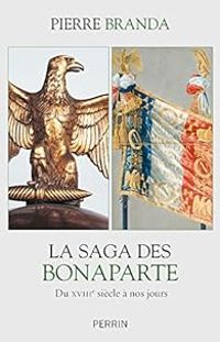 Pierre Branda - La saga des Bonaparte