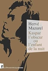 Couverture du livre Kaspar l'obscur ou l'enfant de la nuit - Herve Mazurel