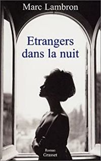 Marc Lambron - Etrangers dans la nuit