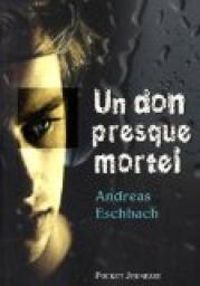 Andreas Eschbach - Un don presque mortel