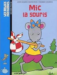 Anne Marie Chapouton - Thierry Courtin - Les belles histoires : Mic la souris