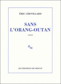 Eric Chevillard - Sans l'orang-outan