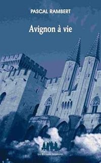 Pascal Rambert - Avignon à vie