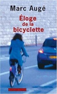 Marc Auge - Éloge de la bicyclette