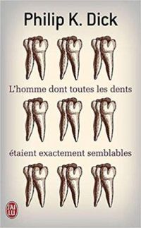 Philip K. Dick - L'homme dont toutes les dents étaient e¬tement semblables