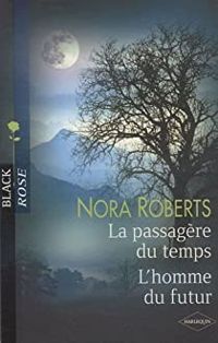 Nora Roberts - La passagère du temps - L'homme du futur