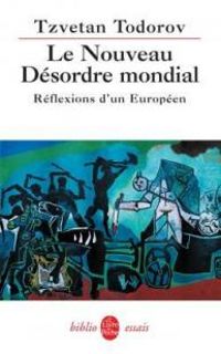 Tzvetan Todorov - Le nouveau désordre mondial. Réflexions d'un Européen