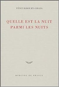 Couverture du livre Quelle est la nuit parmi les nuits - Venus Khoury Ghata