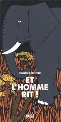 Virginie Pfeiffer - Et l'homme rit !