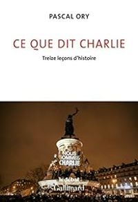 Couverture du livre Ce que dit Charlie. Treize leçons d'histoire - Pascal Ory