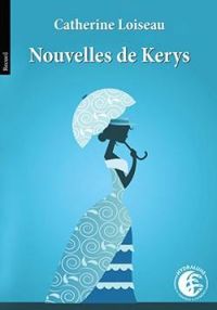 Catherine Loiseau - Nouvelles de Kerys