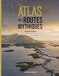 Couverture du livre Atlas des routes mythiques - Arnaud Goumand