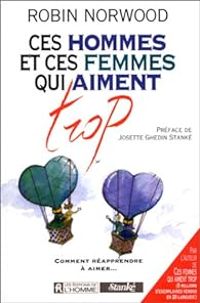 Robin Norwood - Ces hommes et ces femmes qui aiment trop