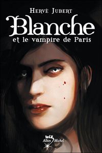 Hervé Jubert - Blanche et le vampire de Paris