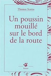 Thomas Scotto - Un poussin mouillé sur le bord de la route