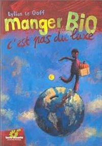 Couverture du livre Manger bio, c'est pas du luxe - Lylian Le Goff