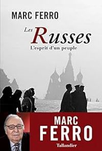 Marc Ferro - Les Russes : L'esprit d'un peuple