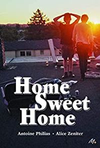 Alice Zeniter - Antoine Philias - Home sweet home