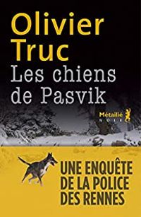 Olivier Truc - Les chiens de Pasvik