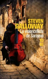 Steven Galloway - Le violoncelliste de Sarajevo