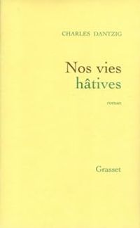 Couverture du livre Nos vies hâtives - Charles Dantzig