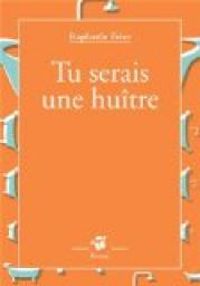 Couverture du livre Tu serais une huître - Raphale Frier