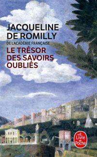 Jacqueline De Romilly - Le trésor des savoirs oubliés