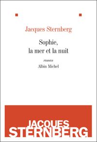 Jacques Sternberg - Sophie, la mer et la nuit