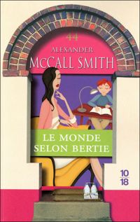 Alexander Mccall Smith - Le monde selon Bertie 