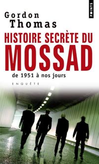 Gordon Thomas - Histoire secrète du Mossad. De 1951 à nos jours