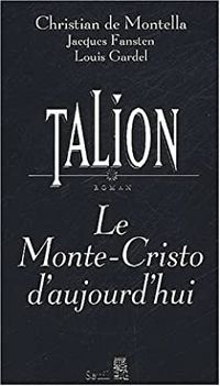 Christian De Montella - Louis Gardel - Jacques Fansten - Talion. Le Monte-Cristo d'aujourd'hui