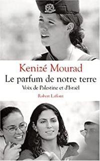 Kenize Mourad - Le parfum de notre terre 