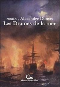 Alexandre Dumas - Les drames de la mer