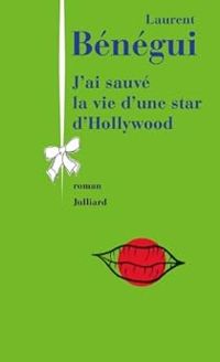 Laurent Benegui - J'ai sauvé la vie d'une star d'Hollywood