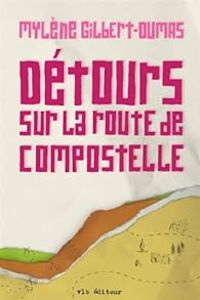 Mylene Gilbert Dumas - Détour sur la route de Compostelle